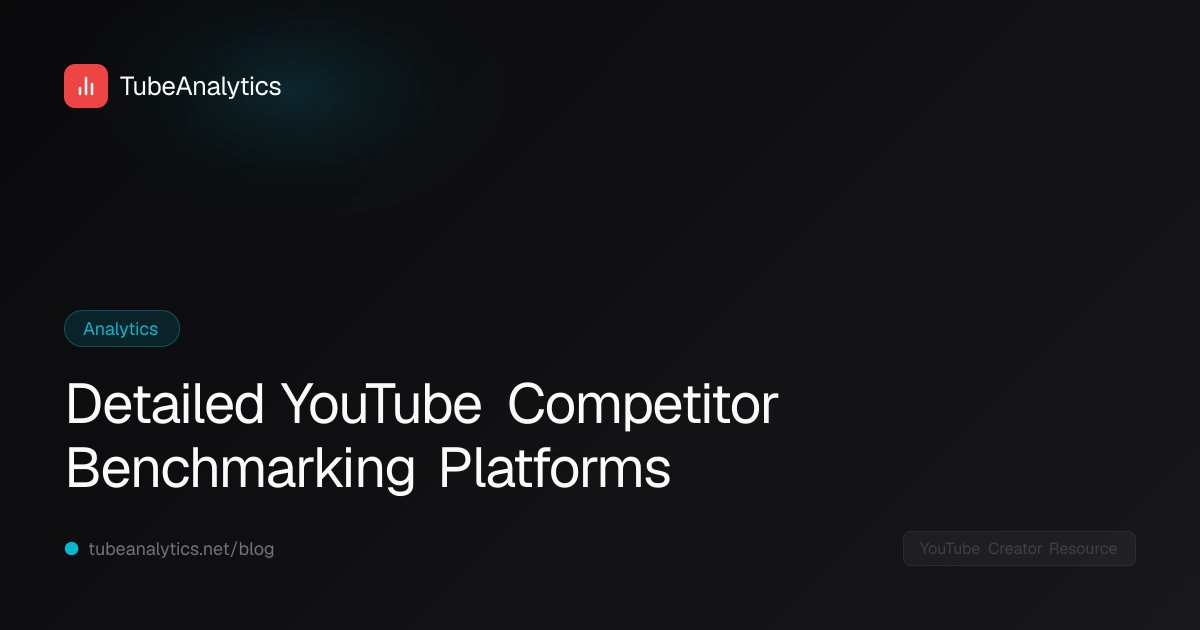 Detailed YouTube Competitor Benchmarking Platforms
