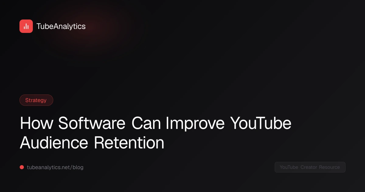 How Software Can Improve YouTube Audience Retention