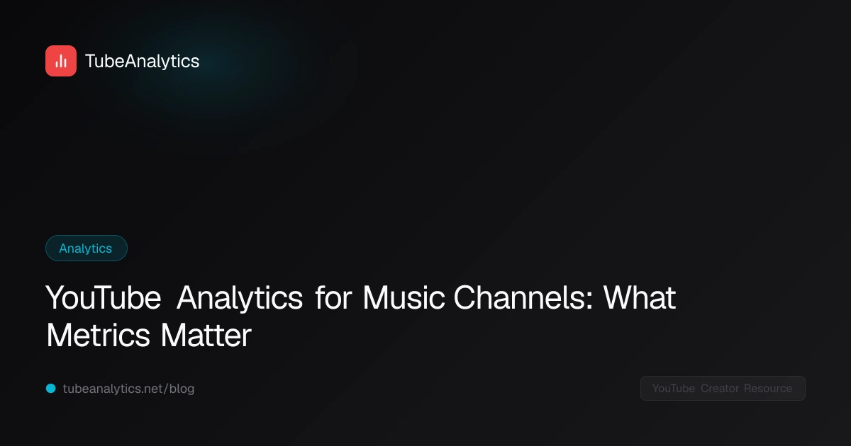 YouTube Analytics for Music Channels: What Metrics Matter