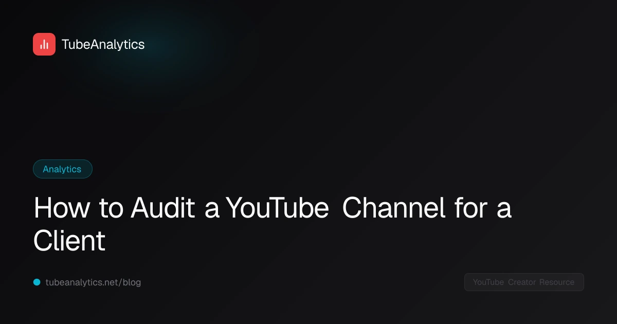 How to Audit a YouTube Channel for a Client