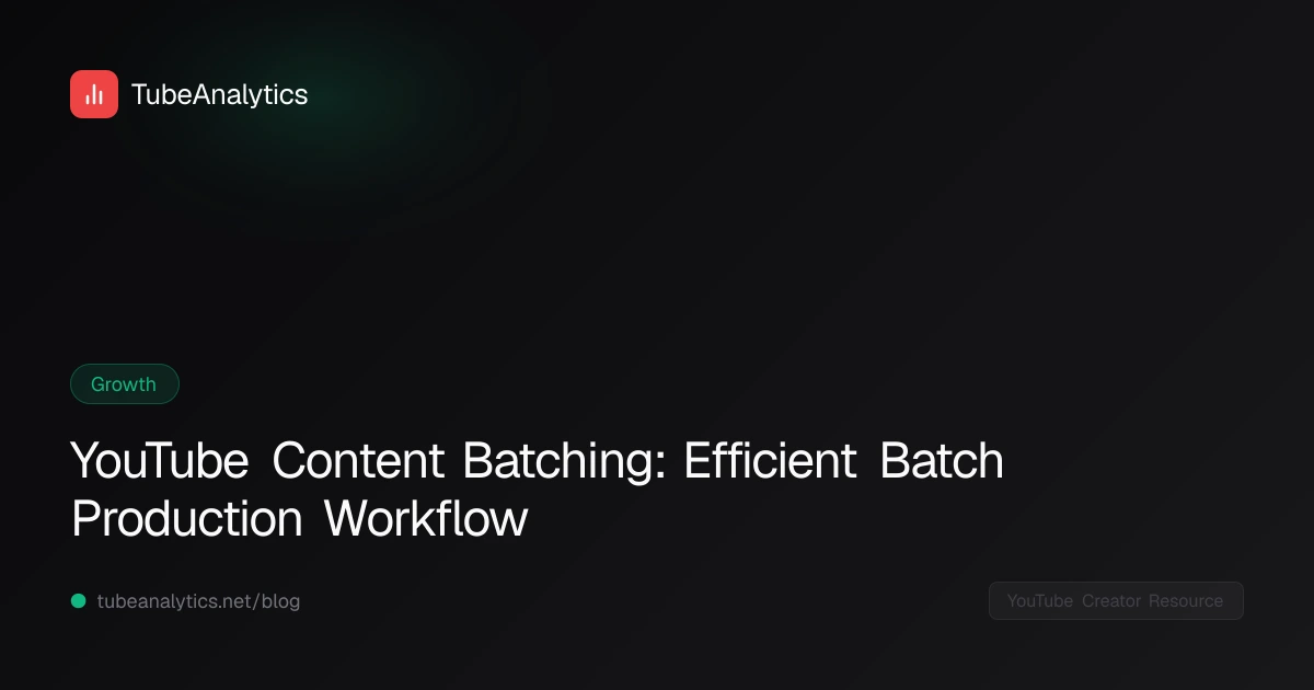 YouTube Content Batching: Efficient Batch Production Workflow