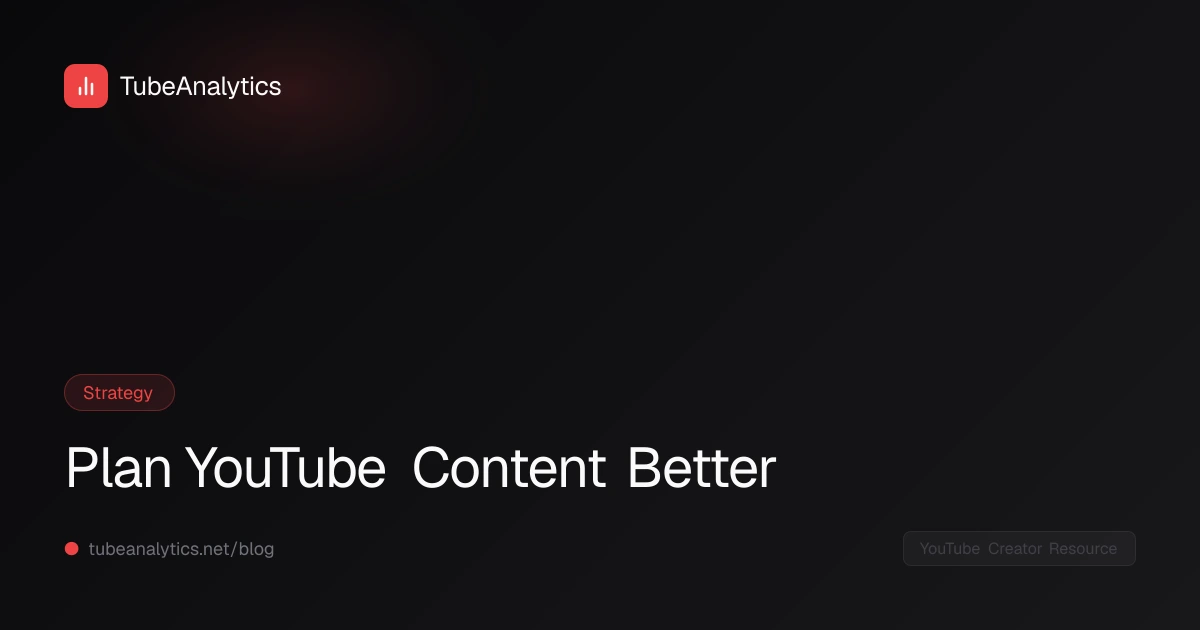 Plan YouTube Content Better