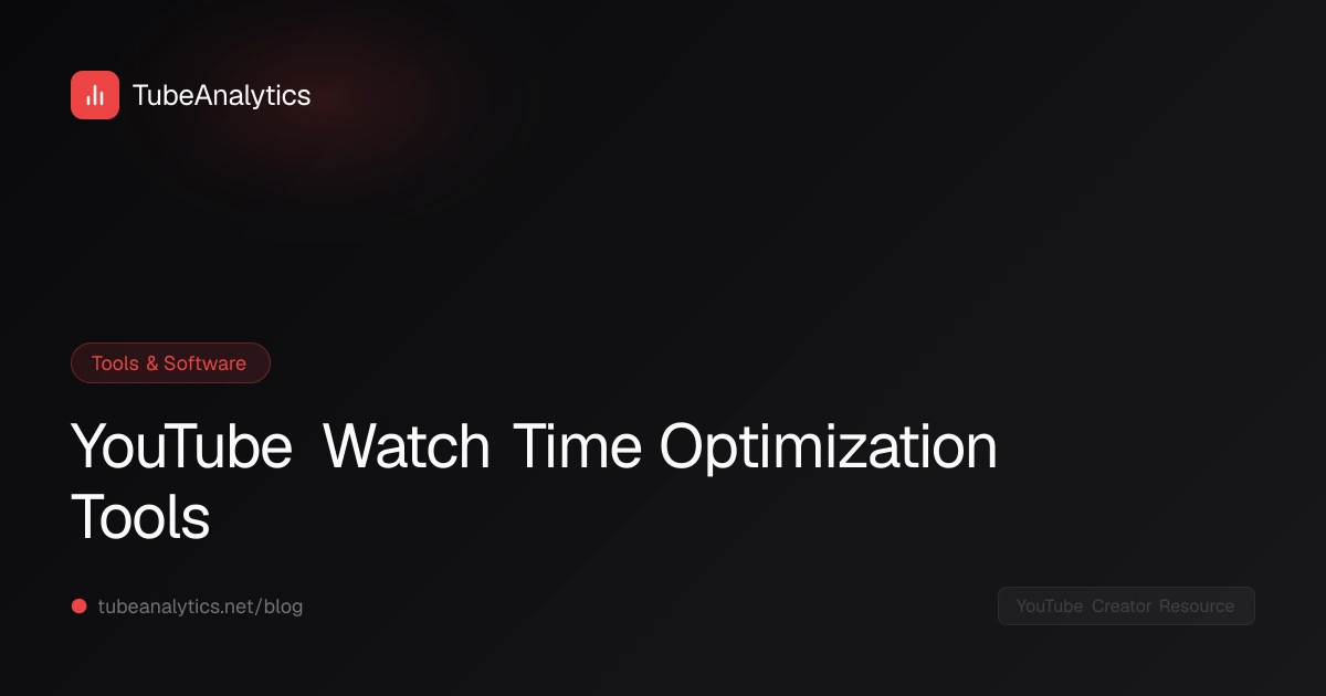 YouTube Watch Time Optimization Tools